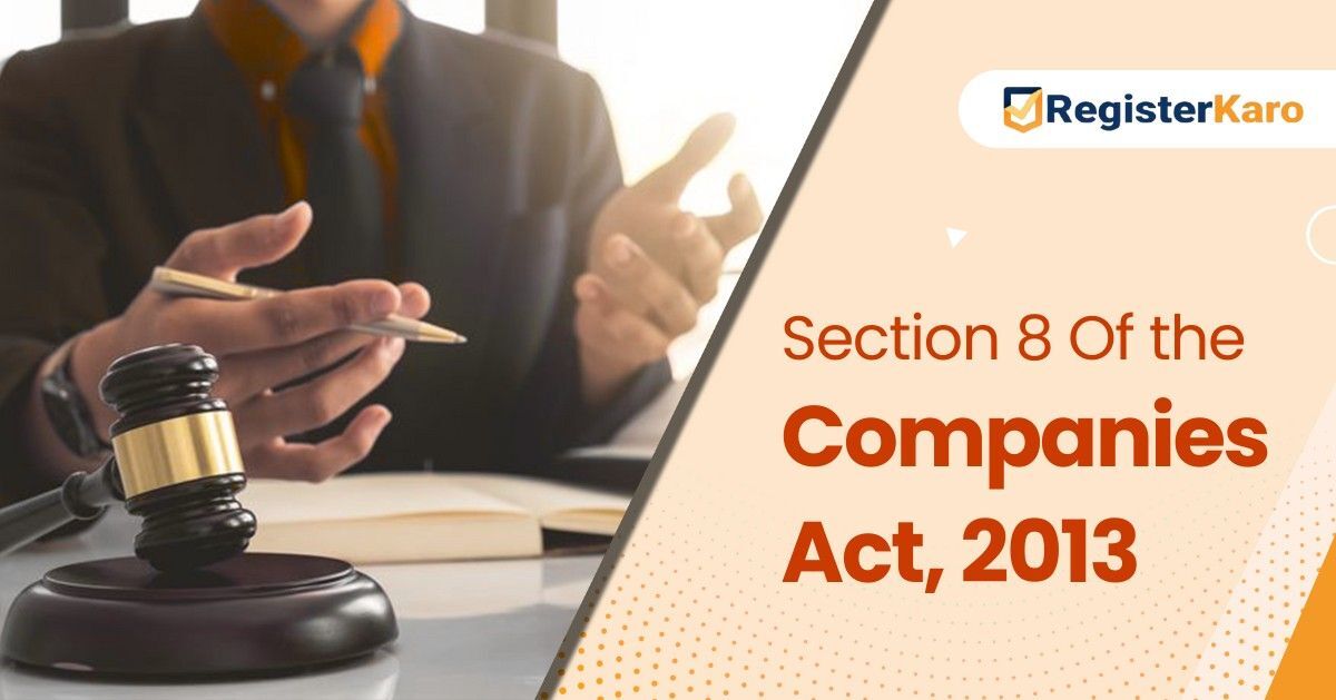 Section 8 of the Companies Act 2013: Incorporation Of Section 8 Company