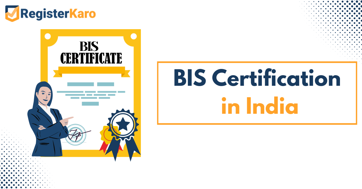 The Process of BIS Certification in India: Quality and Safety in the Indian Market