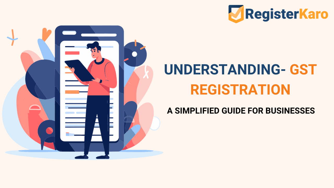 Understanding GST Registration: A Simplified Guide for Businesses
