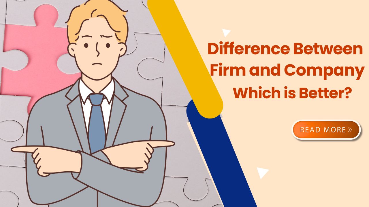 Difference Between Firm and Company: Which is Better?