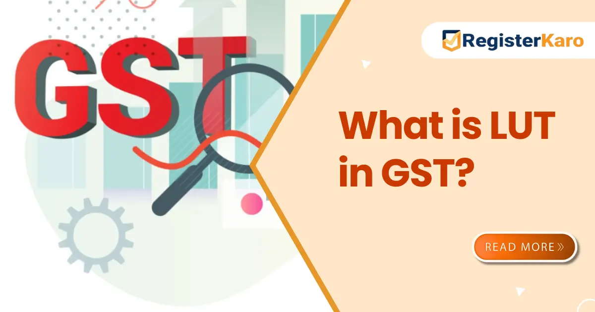 What is LUT in GST? A Complete Guide to GST Filing, Compliance & Exemptions