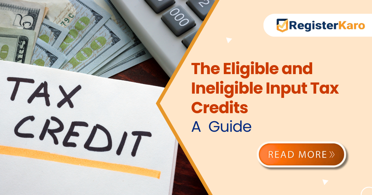 Understanding The Eligible and Ineligible Input Tax Credits: Rules, Rates & Compliance