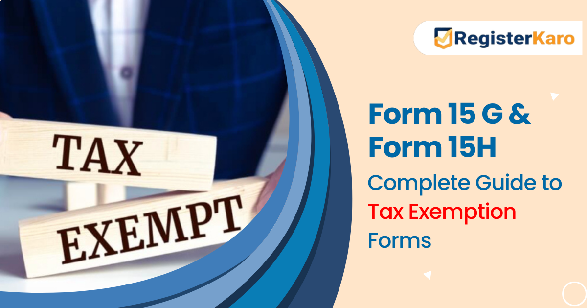 Form 15G and Form 15H: Complete Guide to Tax Exemption Forms
