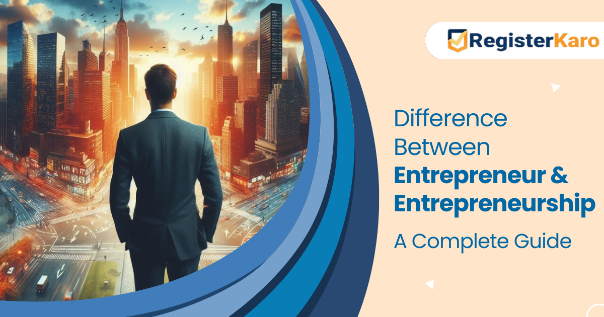 Difference Between Entrepreneur and Entrepreneurship: A Complete Guide 