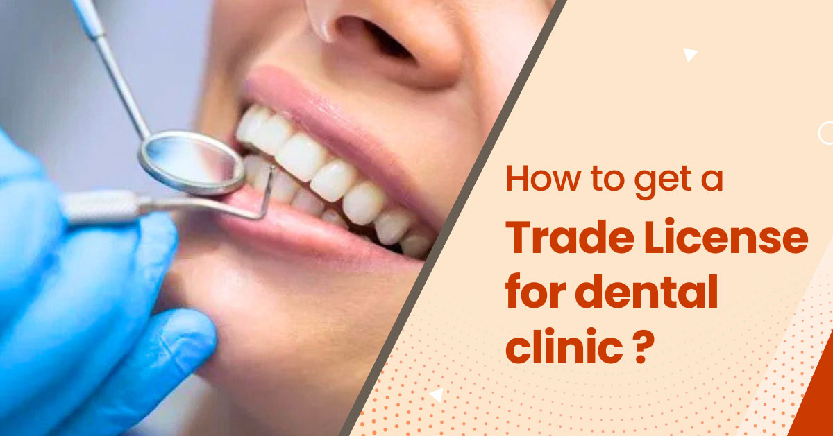 How to Get a Trade License for a Dental Clinic​?