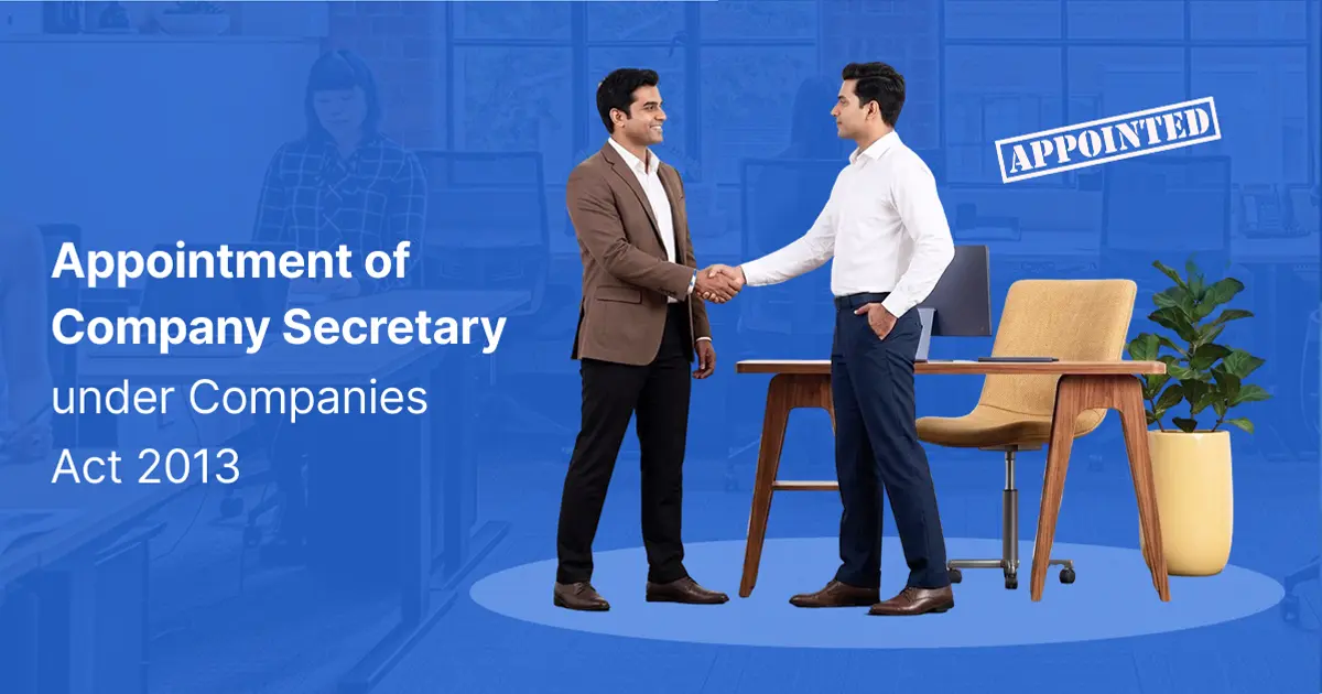 Appointment of Company Secretary Under Companies Act, 2013: Rules and Process Appointment of Company Secretary Under Companies Act, 2013: Rules and Process