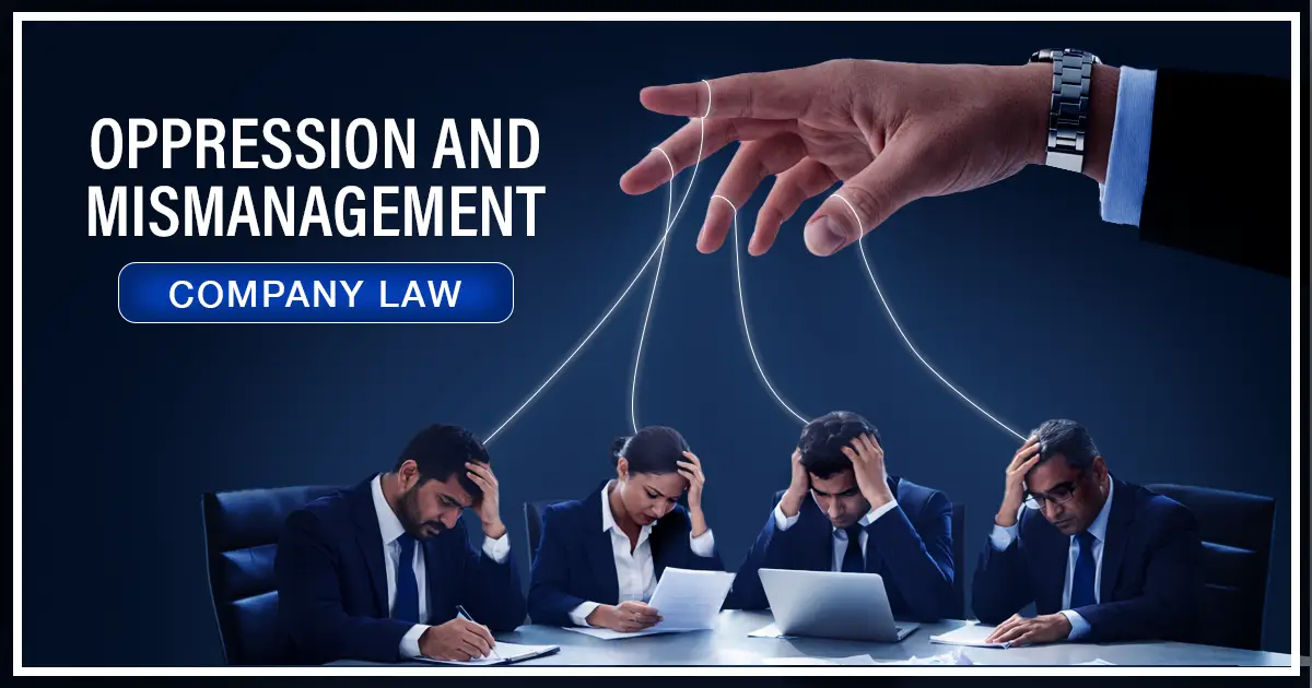 Oppression and Mismanagement in Company Law – Remedies & Legal Framework Oppression and Mismanagement in Company Law – Remedies & Legal Framework