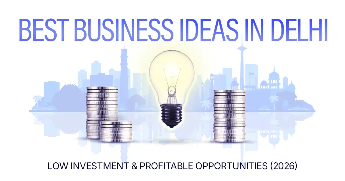 Best Business Ideas in Delhi: Low Investment & High Profit (2026)