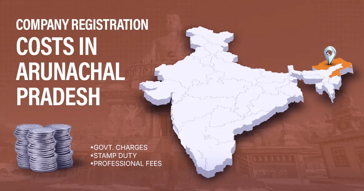 Company Registration Fees in Arunachal Pradesh: Complete Cost Breakdown