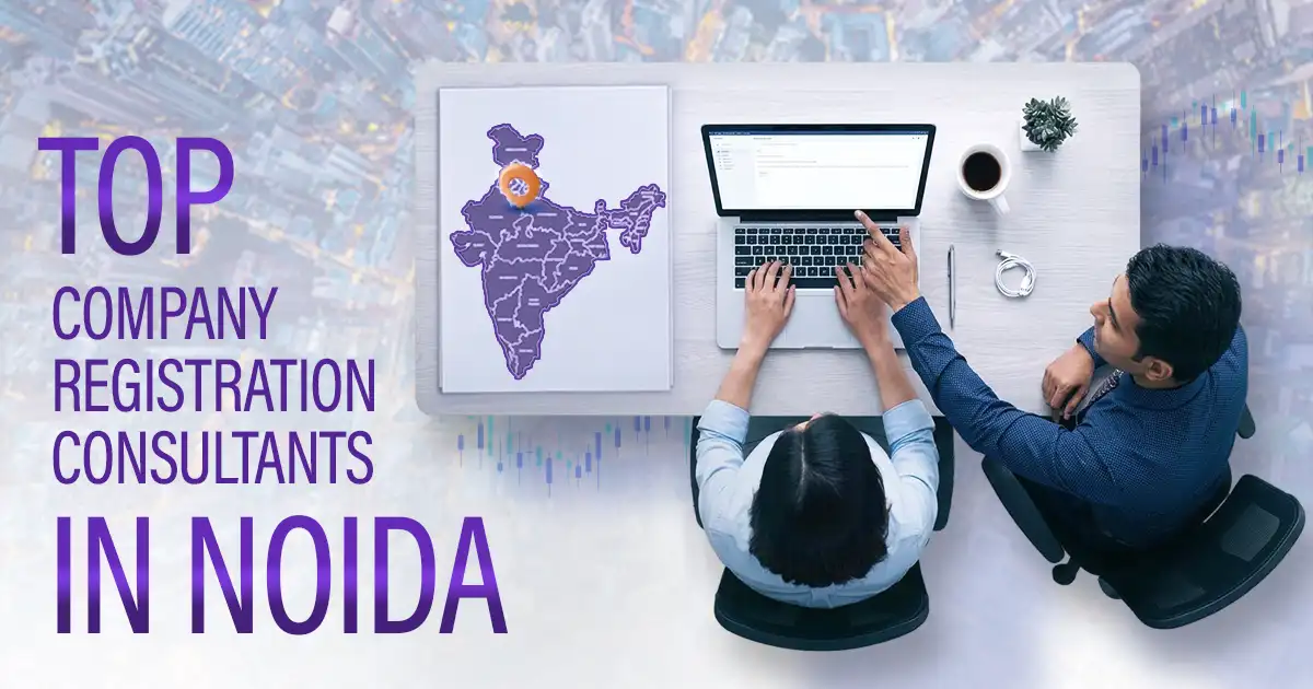 Top Company Registration Consultants in Noida: 2026 Guide