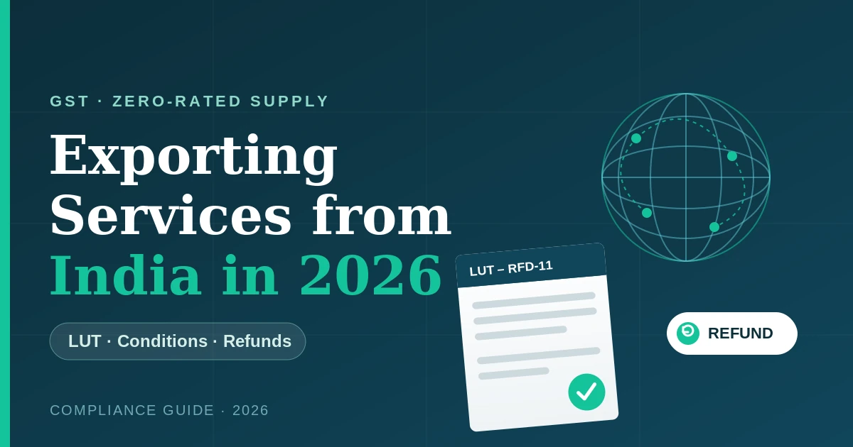 GST Registration for Export of Services in 2026: Conditions, LUT & Refund